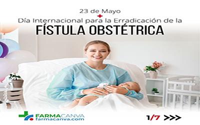 23 • MAYO • DÍA INTERNACIONAL PARA LA ERRADICACIÓN DE LA FÍSTULA OBSTÉTRICA